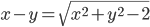 x-y=\sqrt{x^2+y^2-2}
