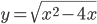 y=\sqrt{x^2-4x}
