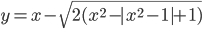 y=x-\sqrt{2(x^2-|x^2-1|+1)}