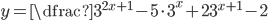 y=\dfrac{3^{2x+1}-5\cdot3^{x}+2}{3^{x+1}-2}