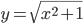 y=\sqrt{x^2+1}