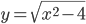 y=\sqrt{x^2-4}